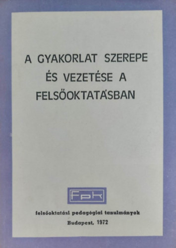 Dr. Biczk Ferenc  (szerk.) - A gyakorlat szerepe s vezetse a felsoktatsban