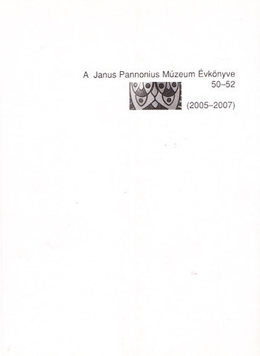 Vndor Andrea  (szerk.) - A Janus Pannonius Mzeum vknyve 50-52 (2005-2007)