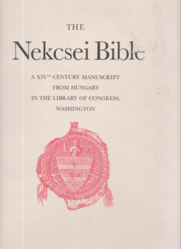 The Nekcsei Bible (A XIVth Century Manuscript from Hungary in the Library of Congress, Washington)