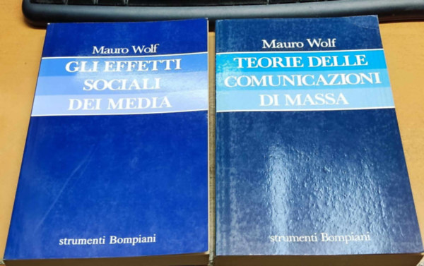 Mauro Wolf - 2 db Mauro Wolf: Gli effetti sociali dei media + Teorie delle comunicazioni di massa (strumenti Bompiani)
