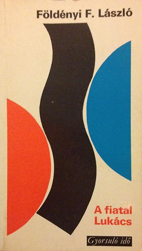 Fldnyi F. Lszl - A fiatal Lukcs (Egy gondolatkr rekonstrukcijnak ksrlete)