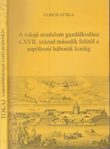Ulrich Attila - A tokaji uradalom gazdálkodása a XVII. század második felétől a napóleoni háborúk koráig