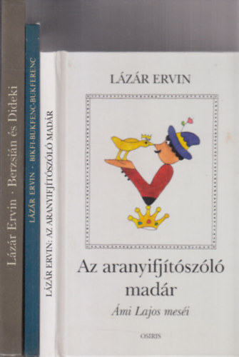 Lzr Ervin - 3db Lzr Ervin ktet: Az arabyifjtszl madr + Bikfi-bukfenc-bukferenc + Berzsin s Dideki