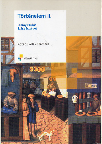 Száray Miklós-Szász Erzsébet - Történelem II. - Középiskolák számára
