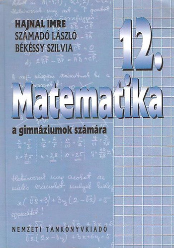 Hajnal Imre-Szmad Lszl-Bkssy Szilvia - Matematika a gimnziumok 12.vfolyam szmra