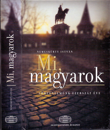 Nemesk�rty Istv�n - Mi,magyarok(T�rt�nelm�nk ezersz�z �ve)