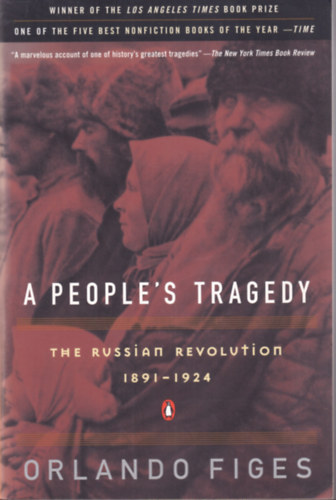 A People's Tragedy - The Russian Revolution 1891-1924