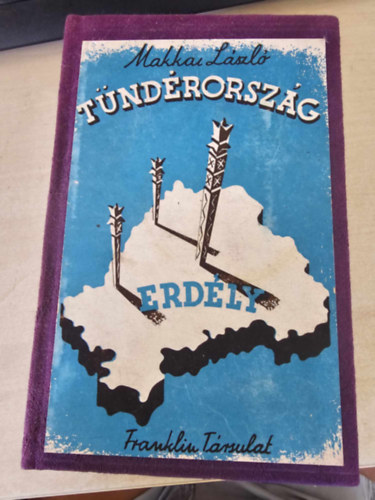 Makkai László - Tündérország -Erdély története, földje, népe