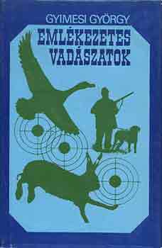 Gyimesi Gyrgy - Emlkezetes vadszatok