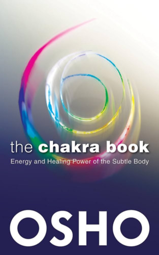 Osho - The Chakra Book: Energy and Healing Power of the Subtle Body