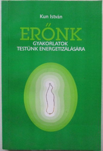 Kun Istvn - Ernk - Gyakorlatok testnk energetizlsra