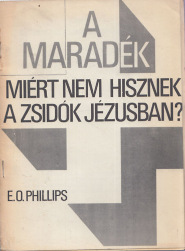 E.O.Phillips - A maradék - Miért nem hisznek a zsidók Jézusban?