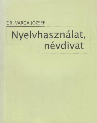 Dr. Varga Jzsef - Nyelvhasznlat, nvdivat (dediklt)