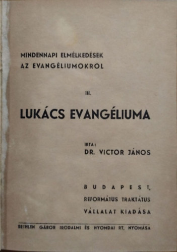 Dr. Victor J�nos - Mindennapi elm�lked�sek az evang�liumokr�l III. - Luk�cs evang�liuma