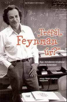Richard P. Feynman - Trfl, Feynman r? - Egy mindenre kvncsi pasas kalandjai