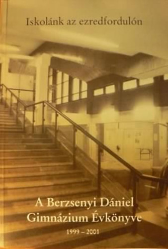 Bondor Erika  (szerk.) - Iskolnk az ezredforduln - A berzsenyi Dniel Gimnzium vknyve 1999-2001