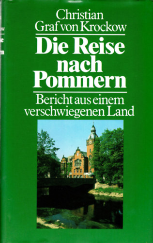Christian Graf von Krockow - Die Reise nach Pommern- Bericht aus einem sershwiegenen Land- Német útikönyv ( Utazás Pommerniába )