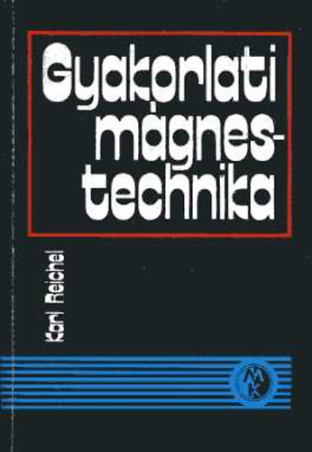 Karl Reichel - Gyakorlati m�gnestechnika