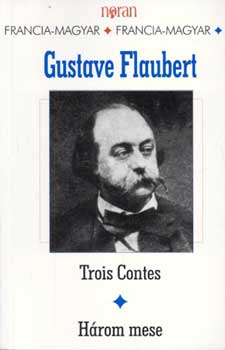 Gustave Flaubert - Trois contes-H�rom mese (k�tnyelv�)