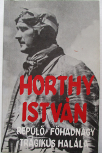 Farkas Gyrgy - Horthy Istvn repl fhadnagy tragikus halla