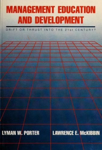 Lawrence E. McKibbin Lyman W. Porter - Management Education and Development: Drift or Thrust into the 21st Century?