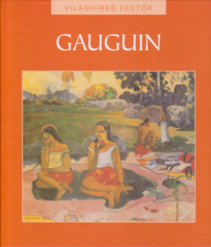 Hajnal Gabriella (szerk.) - Paul Gauguin - Világhíres festők