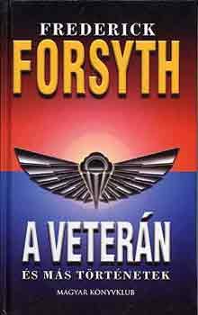 Frederick Forsyth - A veterán és más történetek