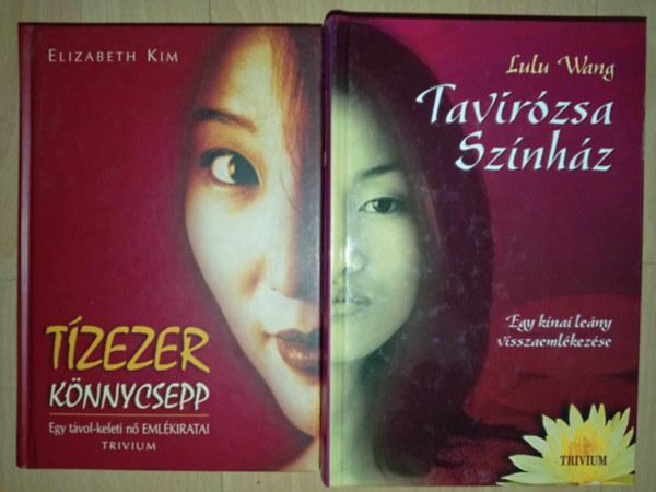 Elizabeth Kim Lulu Wang - T�zezer k�nnycsepp - egy t�vol-keleti n� eml�kiratai + Tavir�zsa Sz�nh�z - Egy k�nai le�ny visszaeml�kez�se (2m�)
