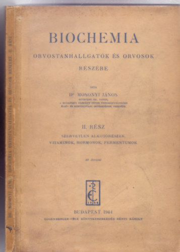 rta: Dr. Mosonyi Jnos egyetemi rk. tanr - Biochemia - Orvostanhallgatk s orvosok rszre II. rsz - Szervetlen alkotrszek, vitaminok, hormonok, fermentumok (46 brval)