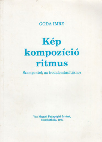 Goda Imre - Kp - kompozci - ritmus- Szempontok az irodalomtantshoz