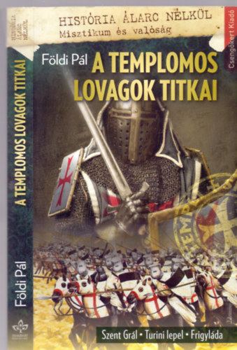 Fldi Pl - A templomos lovagok titkai (Szent Grl-Turini lepel-Frigylda)