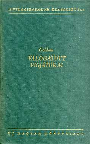 Szauder József Carlo Goldoni (szerk.), Szabó Lőrinc (ford.), Révay, József (ford.) - Goldoni válogatott vígjátékai (Két úr szolgája / A hazug / A kávéház / Mirandolina / Bugrisok / A chioggiai csetepaté / A legyező)
