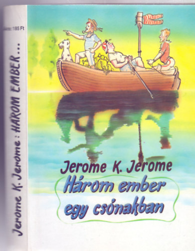 Jerome K. Jerome - H�rom ember ker�kp�ron / H�rom ember egy cs�nakban (Ford�tott k�nyv - k�t m� egyben)