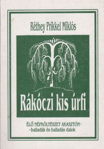 Rthey Prikkel Mikls - Rkczi kis rfi - l npkltszet Akasztn - balladk s ballads dalok (dediklt)