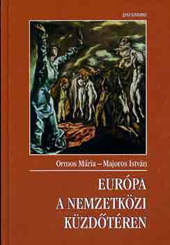 Ormos Mria-Majoros Istvn - Eurpa a nemzetkzi kzdtren