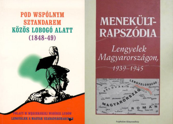 J.-Szenyn Erzsbet Stolarski, Alicija Nagy-brn Lszl - 2 ktet a magyar - lengyel kzs trtnelemrl: Meneklt-rapszdia - Lengyelek Magyarorszgon 1939-1945 + Pod wsplnym sztandarem-Kzs lobog alatt (1848-49)