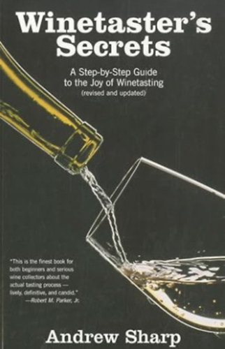 Andrew Sharp - Winetaster's Secrets: A Step-by-Step Guide to the Joy of Winetasting