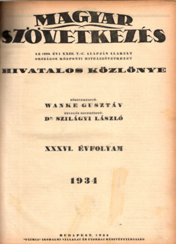 Dr. Szilágyi László szerk. Wanke Gusztáv - Magyar Szövetkezés - Az 1898. évi XXIII. T.-C. alapján alakult Országos Központi Hitelszövetkezet Hivatalos Közlönye XXXVI. évfolyam 1934