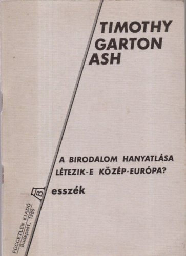 Timothy Garton Ash - A birodalom hanyatlsa ltezik-e Kzp-Eurpa? (Esszk)