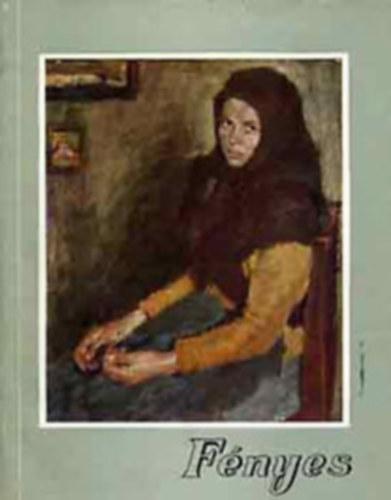 Oelmacher Anna - F�nyes 1867-1945 (A m�v�szet kisk�nyvt�ra XXXIX.)