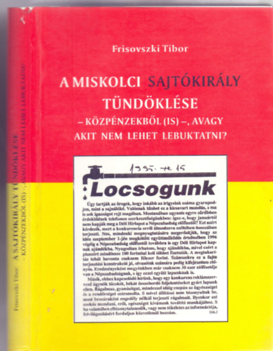 Frisovszki Tibor - A miskolci sajtókirály tündöklése - közpénzekből (is) -, avagy akit nem lehet lebuktatni?
