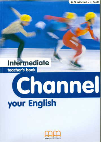 Mitchell, H. Q., Scott, J. - Channel Your English - Intermediate Teacher's Book