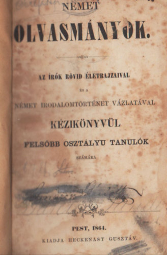 Nmet olvasmnyok- Az rk rvid letrajzaival s a nmet irodalomtrtnet vzlatval