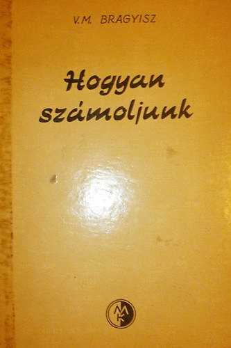 V.M. Bragyisz - Hogyan számoljunk