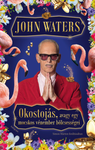 John Waters - Okostojs, avagy egy mocskos vnember blcsessgei