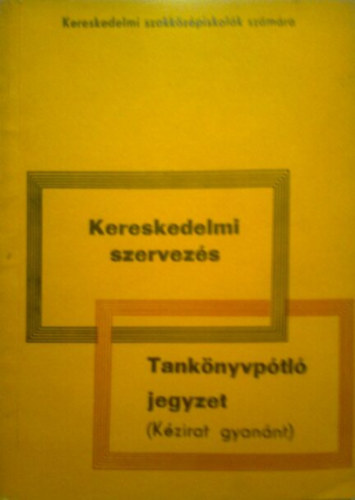 Dr. Dr. Herner Ern Szentpteri Gza - Kereskedelmi szervezs - Tanknyvptl jegyzet  IV. vf. kereskedelmi szakkzpiskolk szmra