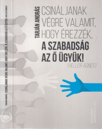 Tarj�n Andr�s - Csin�ljanak v�gre valamit, hogy �rezz�k, a szabads�g az � �gy�k! (dedik�lt)