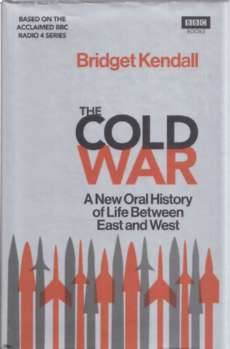Bridget Kendall - The Cold War (A New Oral History of Life Between East and West)