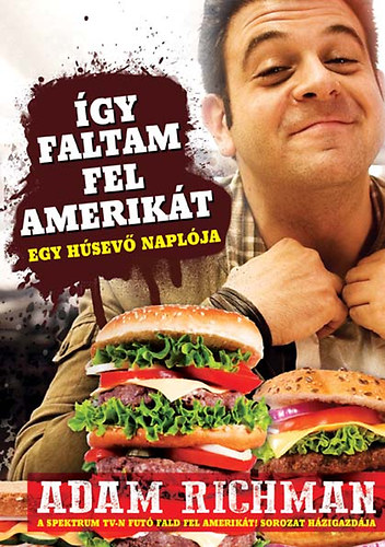 Adam Richman - gy faltam fel Amerikt! - Egy hsev naplja