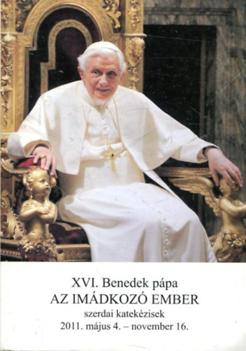 Az im�dkoz� ember I. r�sz. szerdai katek�zisek 2011. m�jus 4. - 2012. november 16.